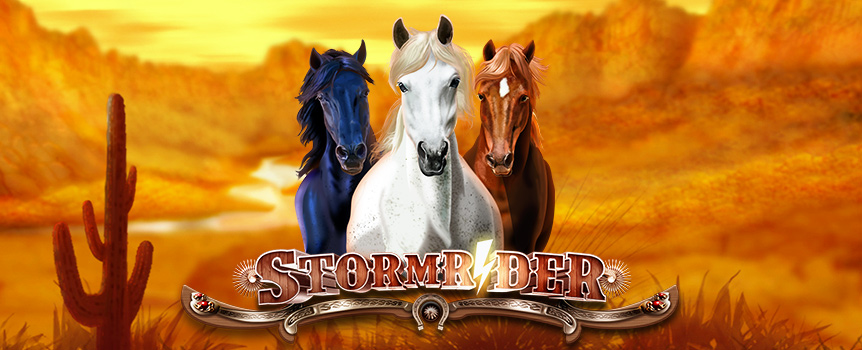 If you’ve ever had a dream of starting a new life with no worries of the modern world, then what could be better than transporting yourself back to the Wild West era? Storm Rider is 4 Row, 5 Reel, 40 Payline slot that will have you hopping on a horse and towards some huge Payouts in no time!

