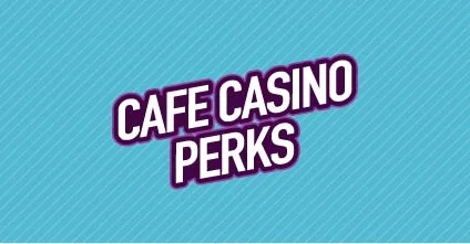 Get your bonuses and perks at Cafe Casino
