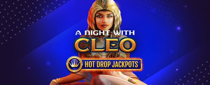If you’re looking for huge Prizes, Free Spins, Multipliers, 3 different Hot Drop Jackpots, plus a Strip Tease - play A Night with Cleo today!