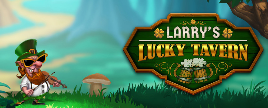 Time for a pint of your favorite green beer as Larry’s Lucky Tavern is here. 