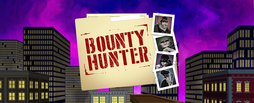 If you’re looking for easy money then look no further than Bounty Hunter 