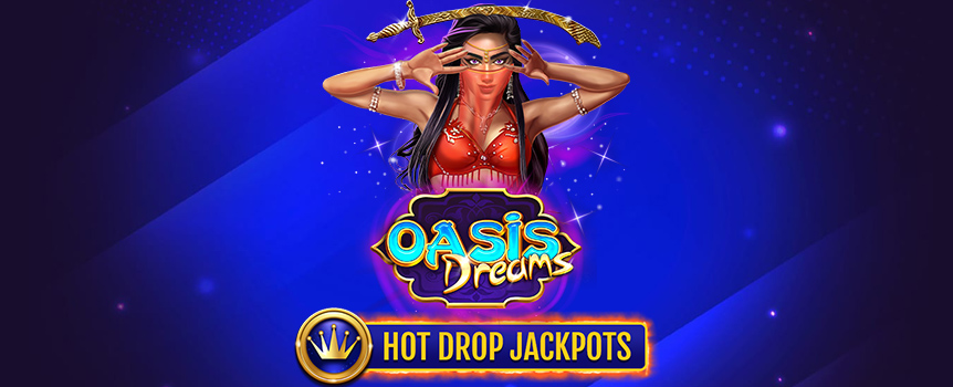 Take a spin on Oasis Dreams Hot Drop Jackpots for your chance to score yourself huge Prizes as you trigger Free Spins, Multipliers, Extra Wilds, and Hourly, Daily, and Super Hot Drop Jackpots! 