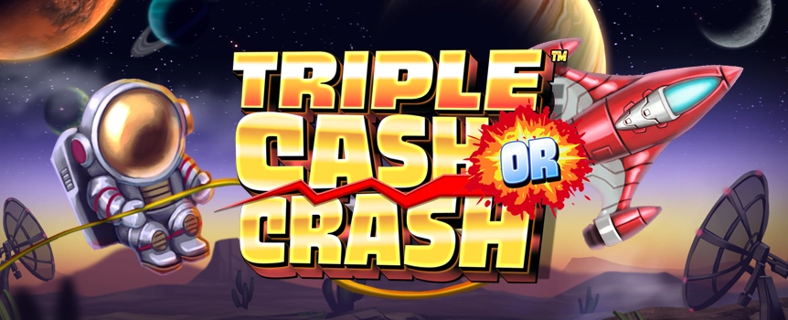 For Cash Prizes up to an Enormous 100,000x your stake take a ride on the Triple Cash or Crash Rocket Ship today!
