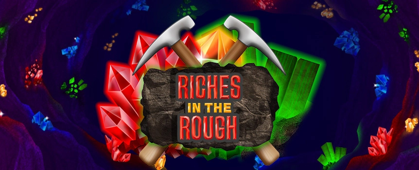 Riches in the Rough is a slot for anyone that doesn’t mind getting their hands dirty and loves huge Prizes! 
