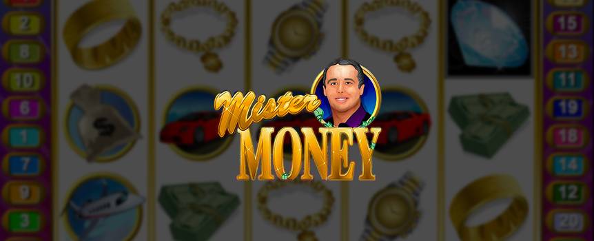 Meet Mister Money in his own 5-reel, 20-line slot game. This self-made millionaire enjoys all the luxuries that come with a high-rolling life. No matter where this bachelor shows up, people notice and roll out the red-carpets. Spin through jets, gold jewellery, beautiful women, mansions, sweet cars and, of course, heaps of cold hard cash. Land at least three coveted red diamonds, and you could turn into a baller yourself, choosing from 15 money bags to reveal a wealth of prizes. Trigger the random progressive jackpot, and move over Mister Money, a new player's in town.