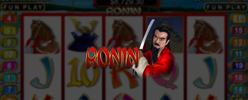 The legendary ronin were samurai without lords or masters that roamed ancient Japan for over six centuries. In the online 5-reel, 20-line slot titled Ronin, you'll search for these mythical warriors because finding them will result in some big rewards. Ronin warrior icons are the scatter symbols and contribute to the free spins and multipliers needed to pack your money pouch with cash. A progressive jackpot is available and continuously increasing in value. At the end of every samurai session, you stand a chance to win the pot and all the glory that comes with winning the biggest payout a samurai can land.