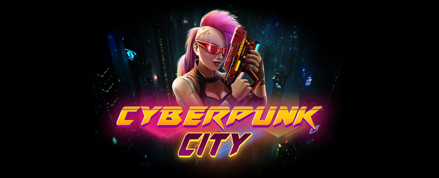 Welcome to a city of new tech, a dystopian future and a new way to win big – Cyberpunk City.