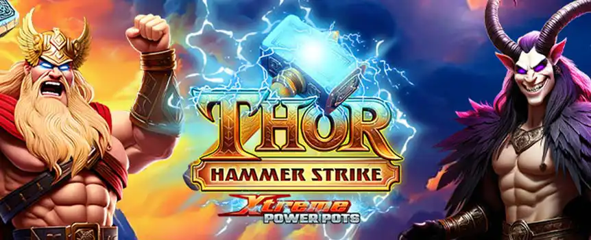 rigger the Free Spins Bonus on the reels of Thor Hammer Strike and enter three Bonus modes with Sticky Wilds, Lightning Jackpots, and high-paying symbols. 