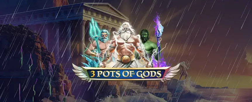 3 Pots of Gods invites you to ascend into a world ruled by myth and power. Across five reels and three rows, 
the gods of Olympus await—Poseidon stirs the seas to guide your fortune, Hades unearths treasures from 
below, and Zeus strikes with bolts of gold. With 100 dynamic paylines, every spin brings you closer to divine 
riches. 