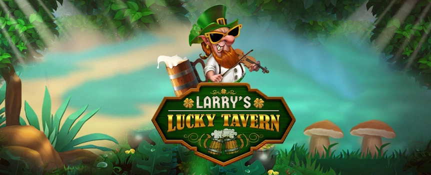 Time for a pint of your favorite green beer as Larry’s Lucky Tavern is here. 