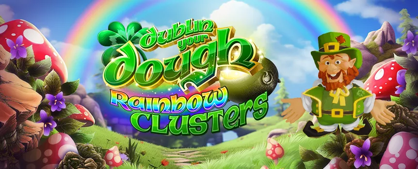 Find your pot of gold at the end of the rainbow with Dublin Your Dough: Rainbow Clusters, a 7x7 slot. This game’s loaded with lucky charms and more.