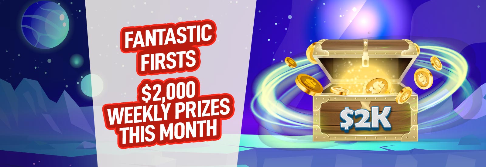 FANTASTIC FIRSTS $2,000 weekly prizes this month