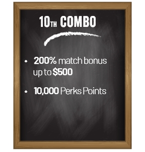 10st Combo. 200% match bonus up to $500. 10,000 Perks Points.